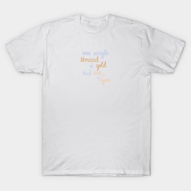 One Single Thread of Gold Tied Me to You T-Shirt by Sofia Kaitlyn Company